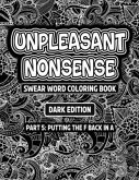 Unpleasant nonsense: putting the F back in A: swear words coloring book for adults