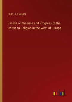 Essays on the Rise and Progress of the Christian Religion in the West of Europe - Russell, John Earl