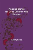 Pleasing Stories for Good Children with Pictures