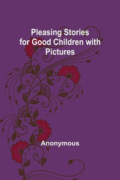 Pleasing Stories for Good Children with Pictures - Anonymous
