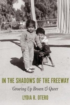 In the Shadows of the Freeway: Growing Up Brown & Queer: - Otero, Lydia R.