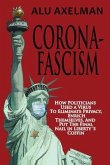 Corona-Fascism: How Politicians Used a Virus to Eliminate Privacy, Enrich Themselves, and Put the Final Nail In Liberty's Coffin