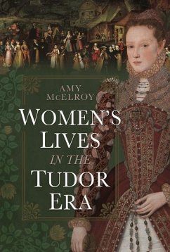 Women's Lives in the Tudor Era - McElroy, Amy