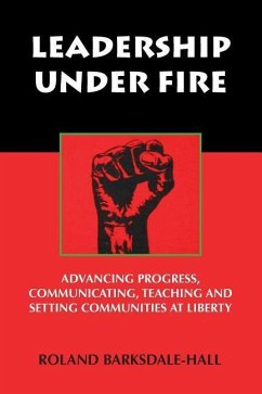 Leadership Under Fire: Advancing Progress, Communicating, Teaching and Setting Communities at Liberty - Barksdale-Hall, Roland