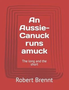 An Aussie-Canuck runs amuck: The long and the short - Burns, Robert Geoffrey; Brennt, Robert