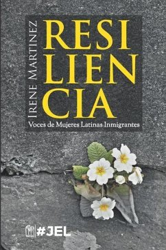 Resiliencia: Voces de Mujeres Latinas Inmigrantes - Martinez, Irene