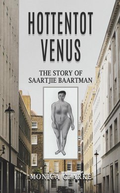 Hottentot Venus - The Story of Saartjie Baartman - Clarke, Monica