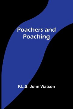 Poachers and Poaching - Watson, F. L. S. John