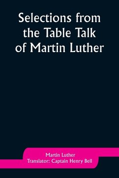 Selections from the Table Talk of Martin Luther - Luther, Martin