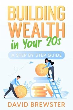 Building Wealth in Your 20s: A Step by Step Guide - Brewster, David