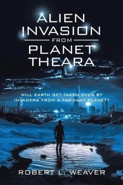 Alien Invasion from Planet Theara - Weaver, Robert L
