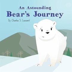 An Astounding Bear's Journey - Lessard, Charles S.