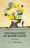 Foundations of Knowledge In Three Parts