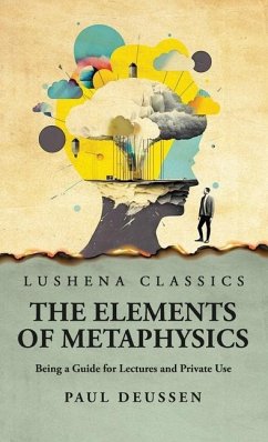 The Elements of Metaphysics Being a Guide for Lectures and Private Use - Paul Deussen