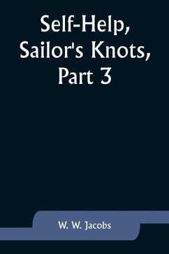 Self-Help, Sailor's Knots, Part 3. - Jacobs, W. W.