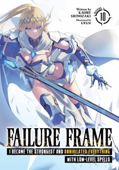 Failure Frame: I Became the Strongest and Annihilated Everything with Low-Level Spells (Light Novel) Vol. 10 - Shinozaki, Kaoru