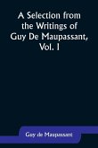 A Selection from the Writings of Guy De Maupassant, Vol. I