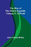 The Rise of the Dutch Republic - Volume 5 The Rise of the Dutch Republic - Volume 5