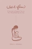 Let It Flow: A Journal to Support You on Your Breastfeeding Journey
