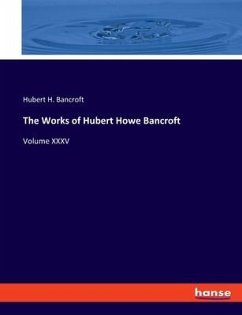 The Works of Hubert Howe Bancroft - Bancroft, Hubert H.