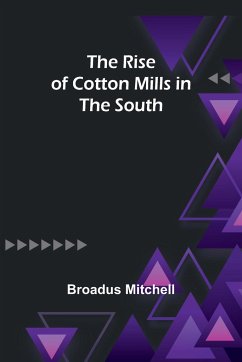 The Rise of Cotton Mills in the South - Mitchell, Broadus