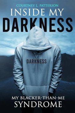Inside My Darkness: My Blacker-Than-Me Syndrome - Patterson, Courtney Laroy