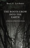 The Roots Grow Into the Earth