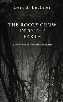 The Roots Grow Into the Earth - Lechner, Bert S.