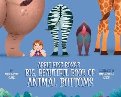 Abbie Bing Bong's Big, Beautiful Book of Animal Bottoms - Clark, Ryan; Clark, Addie