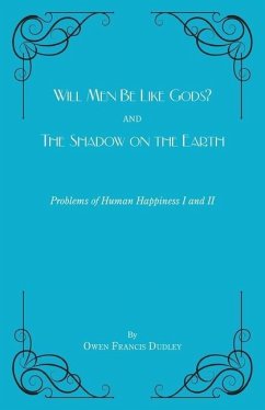 Will Men Be Like Gods? and The Shadow on the Earth - Dudley, Owen Francis