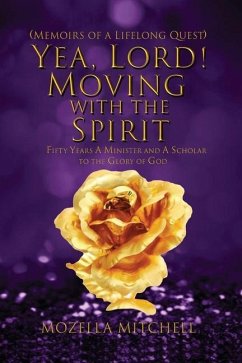 Yea, Lord! Moving with the Spirit: Fifty Years a Minister and a Scholar to the Glory of God - Mitchell, Mozella