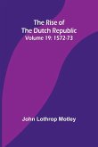 The Rise of the Dutch Republic - Volume 19