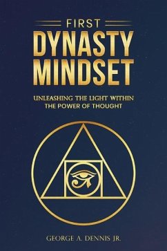 First Dynasty Mindset, Unleashing the Light Within the Power of Thought - A Dennis, George