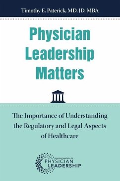 Physician Leadership Matters: The Importance of Understanding the Regulatory and Legal Aspects of Healthcare - Paterick, Timothy