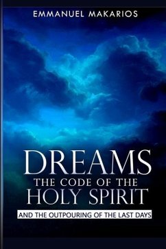 Dreams the Code of the Holy Spirit: And the Outpouring of the Last Days - Makarios, Emmanuel
