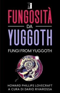 Fungosità Da Yuggoth: FUNGI FROM YUGGOTH (Tradotto) - Lovecraft, Howard Phillips; Rivarossa, Dario