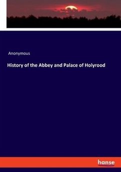 History of the Abbey and Palace of Holyrood - Anonymous