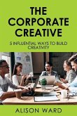 The Corporate Creative: 5 Influential Ways to Build Creativity