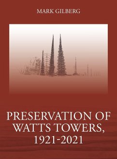 Preservation of Watts Towers, 1921-2021 - Gilberg, Mark