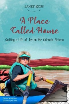 A Place Called Home: Quilting a Life of Joy on the Colorado Plateau - Ross, Janet