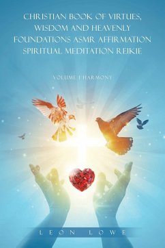 CHRISTIAN BOOK OF VIRTUES, WISDOM AND HEAVENLY FOUNDATIONS ASMR AFFIRMATION SPIRITUAL MEDITATION REIKIE - Lowe, Leon