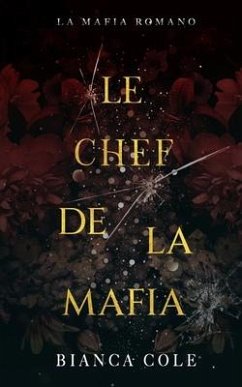 Le Chef de La Mafia: Une Mafia Romance - Cole, Bianca