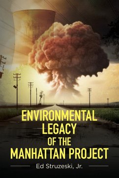 Environmental Legacy of the Manhattan Project - Struzeski, Ed