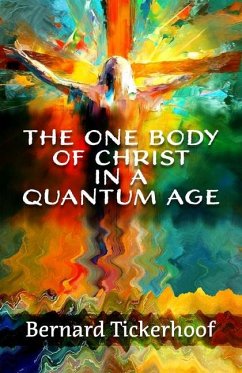 The One Body of Christ in a Quantum Age - Tickerhoof, Bernard