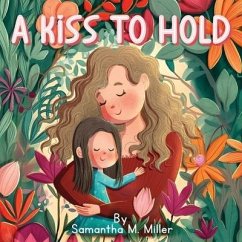 A Kiss to Hold - Miller, Samantha M