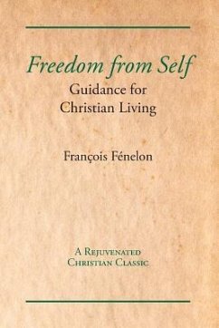 Freedom from Self: Guidance for Christian Living - Fenelon, Francois