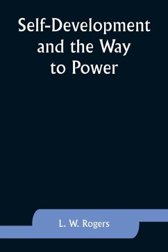 Self-Development and the Way to Power - Rogers, L. W.