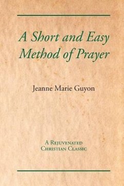 A Short and Easy Method of Prayer - Guyon, Jeanne Marie