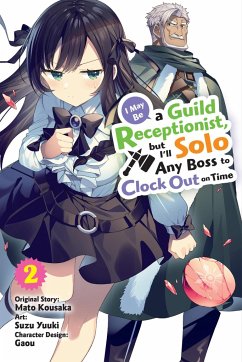 I May Be a Guild Receptionist, But I'll Solo Any Boss to Clock Out on Time, Vol. 2 (Manga) - Kousaka, Mato