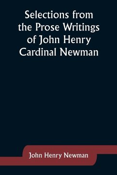 Selections from the Prose Writings of John Henry Cardinal Newman - Newman, John Henry